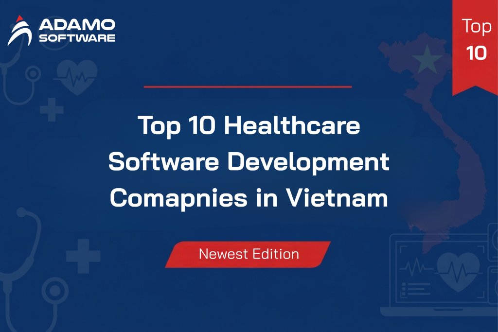 Top 10 Healthcare Software Development Comapnies in Vietnam | Adamo Software Top 10 Healthcare Software Development Comapnies in Vietnam